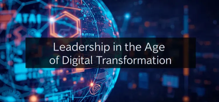 Leadership in the Age of Digital Transformation in 2025: Insights